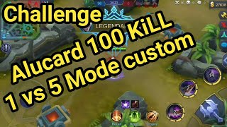 Alucard 100 kill 1vs5  mode custom mobile legends