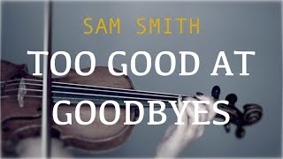 Sam Smith - Too Good At Goodbyes for violin and piano (COVER)