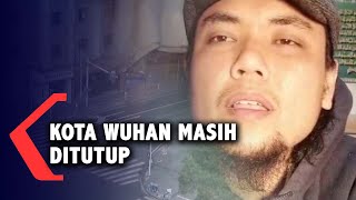 Cerita WNI di Wuhan, Bertahan di Tengah Merebaknya Virus Corona