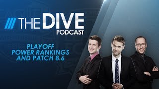 The Dive: Playoff Power Rankings and Patch 8.6 (Season 2, Episode 11)
