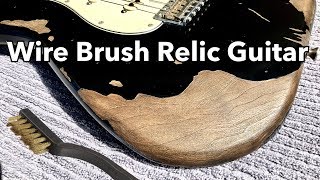 Wire Brush Guitar For A Relic Look