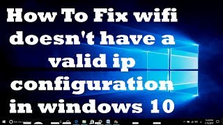 How To Fix wifi doesn't have a valid ip configuration in Windows 10 [2 Methods]