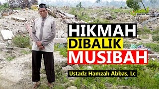 Ceramah Singkat: HIKMAH DIBALIK MUSIBAH - Ustadz Hamzah Abbas, Lc