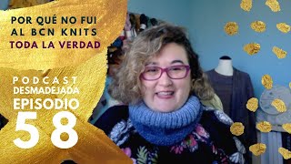 PODCAST DESMADEJADA EP 58  POR QUÉ NO FUI AL BARCELONA KNITS