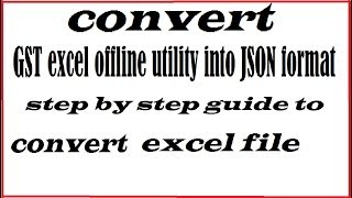 How to covert excel file or GSTR  utility into JSON format