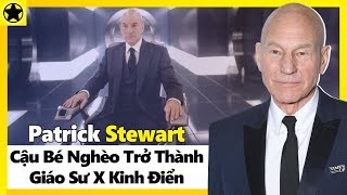 Patrick Stewart - Cậu Bé Nghèo Trở Thành Giáo Sư X Kinh Điển
