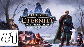 Pillars of Eternity The White March Part II Ep. 1 - Dream of War - The White March Part 2 Gameplay
