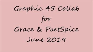Graphic 45 Collab for Grace & PoetSpice June 2019