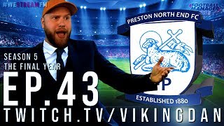 PRESTON NORTH END – SEASON 5, THE FINAL YEAR - EP43 – FOOTBALL MANAGER 2018 – #FM18 #WeStreamFM