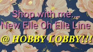 Shop with Me...NEW Elle Oh Elle line @ HOBBY LOBBY!!!
