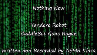 ASMR - Nothing New | CuddleBot Gone Rogue | Yandere Robot