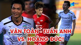 Khi Văn Toàn, Tuấn Anh "dập tắt" buổi tối bùng nổ của Hoàng Đức | HAGL - Viettel | NEXT SPORTS