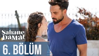 Şahane Damat 6. Bölüm