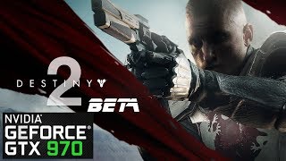 DESTINY 2 (BETA) | GTX 970 | BENCHMARKING | 720P - 900P - 1080P - 2K | MAXED OUT |