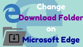 [SOLVED] How To Change Default Download Folder In Microsoft Edge