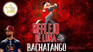 REFLEJO DE LUNA || BALLI DI GRUPPO 2023 || Andrea Stella || BACHATANGO