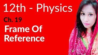 FSc Physics Book 2, Ch 19 - Frame of Reference - 12th Class Physics