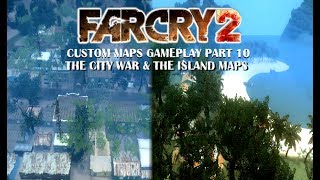 Far Cry 2 (PC) - Custom Maps Gameplay - Part 10 - The City War & The Island maps