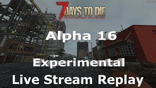 7 Days to Die Alpha 16 Experimental Live Stream Replay 7/7/17