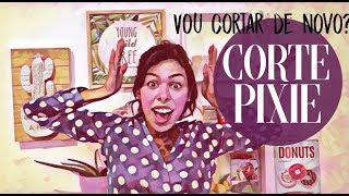 CORTE PIXIE - EU VOU CORTAR DE NOVO?
