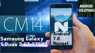CM 14Nougat | Samsung S Duos 2 GT-S7582 and Trend Plus GT S7580