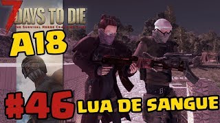 LUA DE SANGUE DAQUELE JEITO  - 7 Days to Die A18 - #46