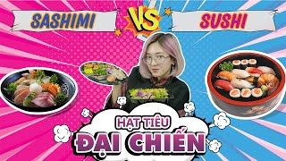 [ Hạt Tiêu Review] HẠT TIÊU ĐẠI CHIẾN SASHIMI VÀ SUSHI