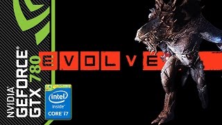 Evolve - Gameplay [GTX 780, Intel i7 4790K]