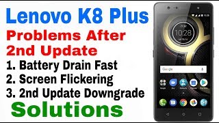 2nd Update Downgrade, Battery Drain, Screen Flickering, Lenovo K8 Plus Problems