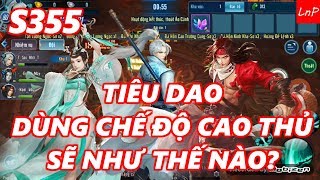 VLTK Mobile - Tiêu Dao Chơi Chế Độ Cao Thủ Sẽ Như Thế Nào - S355
