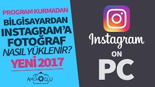 Bilgisayardan Instagrama PROGRAMSIZ Nasıl Fotoğraf Yüklenir? (En Güncel ve Pratik Yöntem) | AmcaOğlu