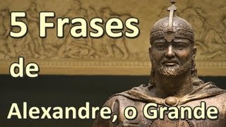 5 Frases de Alexandre, o Grande
