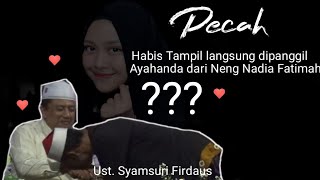 Virall..Habis Tampil Ust. Syamsuri dipanggil ayahnya Neng Nadia Nur Fatimah | Ada apa ya?