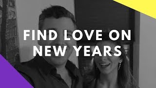 HOW TO FIND LOVE ON NEW YEARS EVE | Are You Ready For Love in 2018?