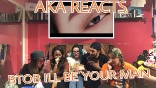 AKA REACTS! BTOB (비투비) - I'LL BE YOUR MAN (기도) MV Reaction