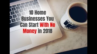 10 Home Businesses You Can Start With No Money in 2018