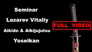 Seminar 15 sensei Lazarev Vitaliy Aikido & Aikijujutsu Yoseikan Shinto Ryu Russia 19 02 2017