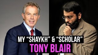 My "Shaykh" & "Scholar" Tony Blair ~ Dr. Yasir Qadhi | Yale University