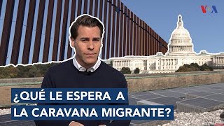 ¿Qué le espera a la caravana migrante en EE.UU.?