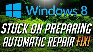 Fix Stuck on Preparing Automatic Repair in Windows 8 - [2020 Tutorial]