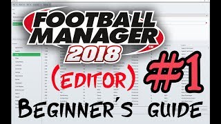 FM18 editor beginner's guide - EP1: introduction to the editor - Football Manager 2018 editor
