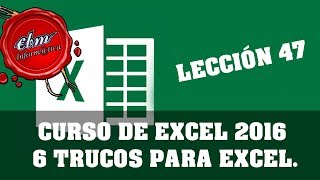 CURSO DE EXCEL 2016 DESDE CERO LECCION 47 - 6 TRUCOS PARA UN MEJOR USO DE EXCEL