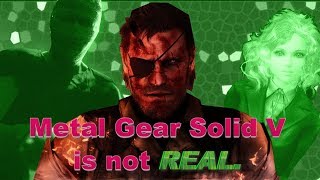 MGSV is not real. V stands for Virtual. ULTIMATE PROOF