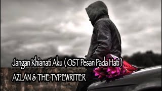 Jangan Khianati Aku - AZLAN & THE TypeWriter  ~ lirik ~