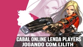 Jogando com Lilith Cabal Online A Lenda dos Players
