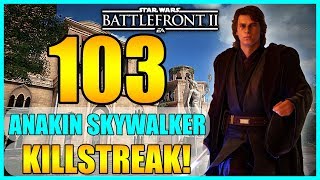 103 Anakin Skywalker Gameplay/Killstreak - Star Wars Battlefront 2