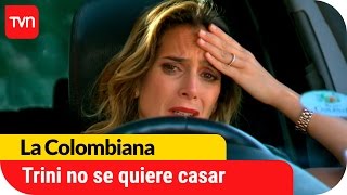 Decidido, Trini no se quiere casar | La Colombiana - T1E34