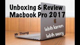 Unboxing dan Review singkat Macbook Pro 2017 | 2017 Macbook Pro Indonesia | Mr Thang
