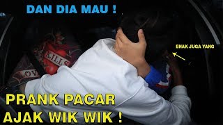 PRANK PACAR AJAK WIK WIK EH DIA MAU JUGA ! DAN SAMBIL CIUM4N WOW !