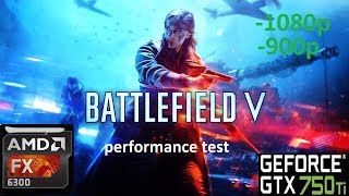 Battlefield V GTX 750 ti 2GB. FX 6300 -900p -1080p